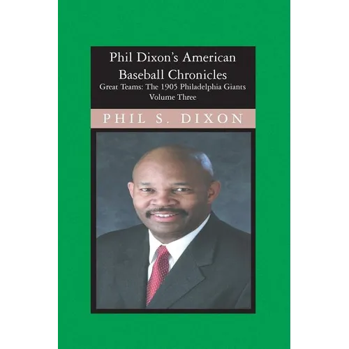 Phil Dixon's American Baseball Chronicles, The 1905 Philadelphia Giants: The 1905 Philadelphia Giants