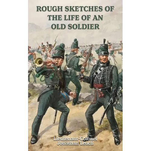 ROUGH SKETCHES OF THE LIFE OF AN OLD SOLDIER Lieutenant-Colonel Jonathan Leach