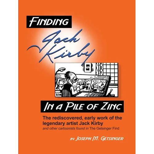 Finding Jack Kirby in a Pile of Zinc: The rediscovered, early work of the legendary artist Jack Kirby and other cartoonists found in The Getsinger Fin