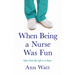 When Being a Nurse Was Fun: Tales From My Life as a Nurse
