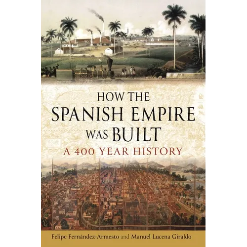 How the Spanish Empire Was Built: A 400 Year History