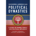 Modern American Political Dynasties: A Study of Power, Family, and Political Influence