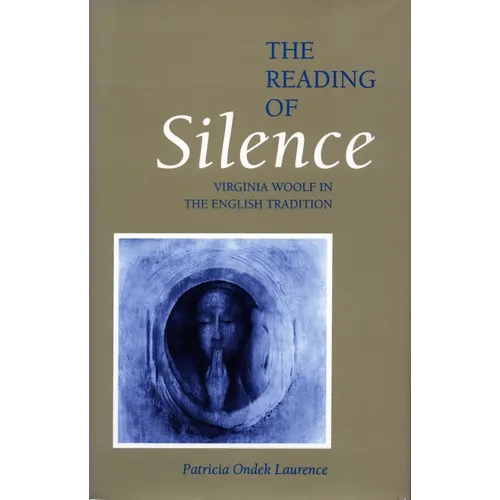 The Reading of Silence: Virginia Woolf in the English Tradition