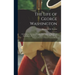 The Life of George Washington: With Curious Anecdotes, Equally Honourable to Himself and Exemplary to His Young Countrymen... / by M.L. Weems, Former