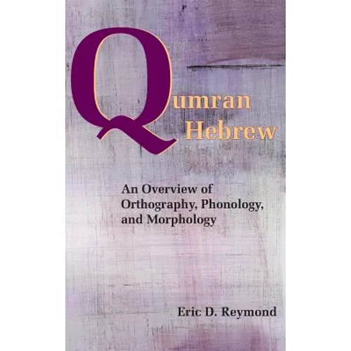 Qumran Hebrew: An Overview of Orthography, Phonology, and Morphology