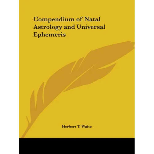 Compendium of Natal Astrology and Universal Ephemeris