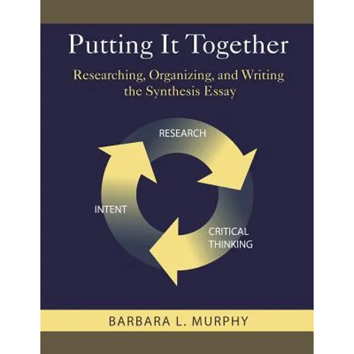 Putting It Together: Researching, Organizing, and Writing the Synthesis Essay