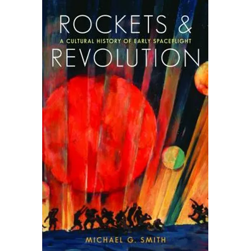 Rockets and Revolution: A Cultural History of Early Spaceflight