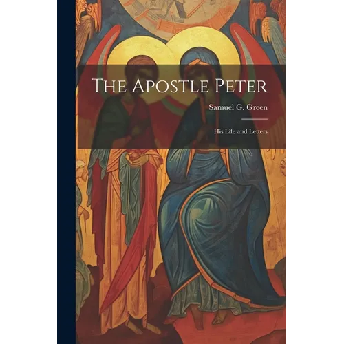 The Apostle Peter: His Life and Letters