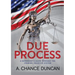Due Process: A defendant's guide through the criminal injustice system
