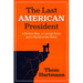 The Last American President: A Broken Man, a Corrupt Party, and a World on the Brink