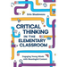 Critical Thinking in the Elementary Classroom: Engaging Young Minds with Meaningful Content