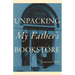 Unpacking My Father's Bookstore