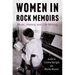 Women in Rock Memoirs: Music, History, and Life-Writing
