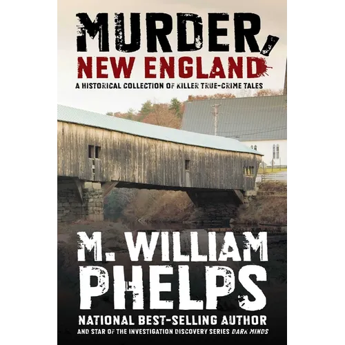 Murder, New England: A Historical Collection Of Killer True-Crime Tales