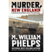 Murder, New England: A Historical Collection Of Killer True-Crime Tales