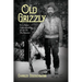 Old Grizzly: To A Better Understanding of Life On The Frontier