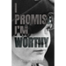 I Promise I'm Worthy