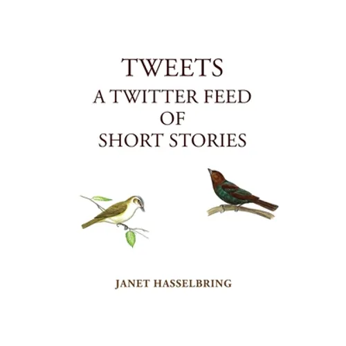 Tweets, A Twitter Feed of Short Stories