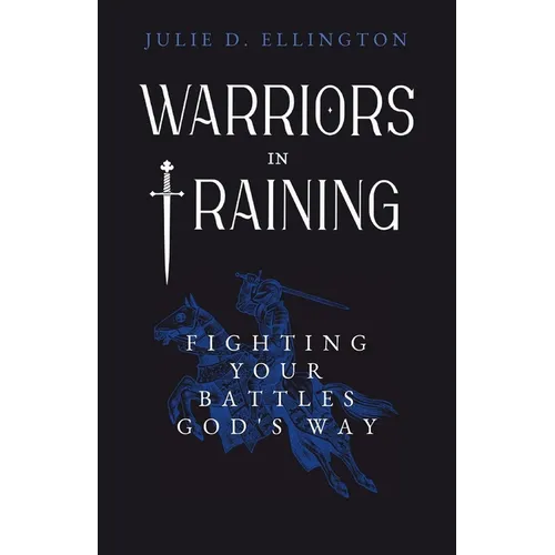 Warriors in Training: Fighting Your Battles God's Way