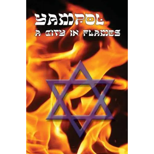 A City in Flames - Yizkor (Memorial) Book of Yampol, Ukraine