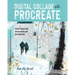 Digital Collage with Procreate: Create Beautiful Mixed Media Art on Your iPad