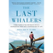 The Last Whalers: Three Years in the Far Pacific with a Courageous Tribe and a Vanishing Way of Life