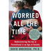 Worried All the Time: Rediscovering the Joy in Parenthood in an Age of Anxiety