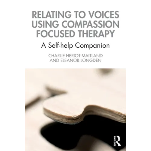 Relating to Voices Using Compassion Focused Therapy: A Self-Help Companion