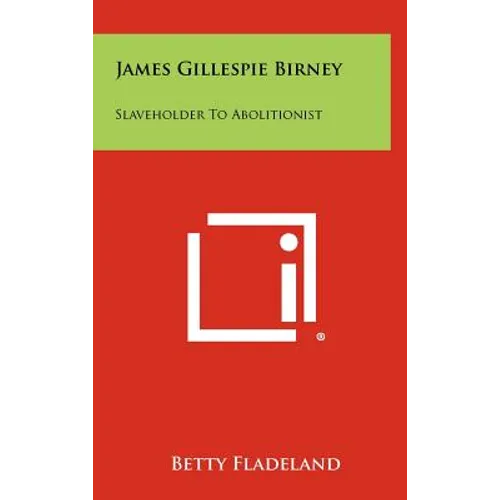 James Gillespie Birney: Slaveholder to Abolitionist