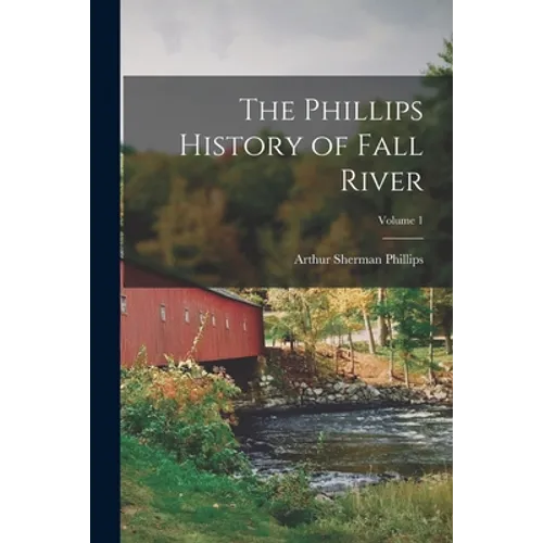 The Phillips History of Fall River; Volume 1