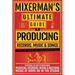 MIXERMAN'S Ultimate Guide to PRODUCING Records, Music & Songs: Everything You Need to Know About Producing, Recording, Mixing & Mastering Music at Hom