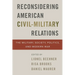 Reconsidering American Civil-Military Relations: The Military, Society, Politics, and Modern War