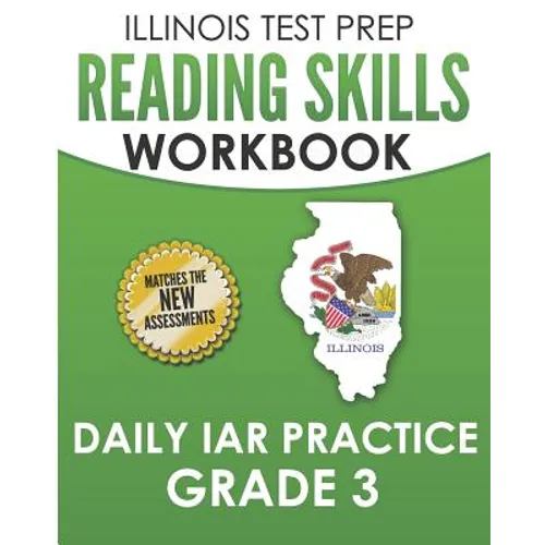 ILLINOIS TEST PREP Reading Skills Workbook Daily IAR Practice Grade 3: Preparation for the Illinois Assessment of Readiness ELA/Literacy Tests
