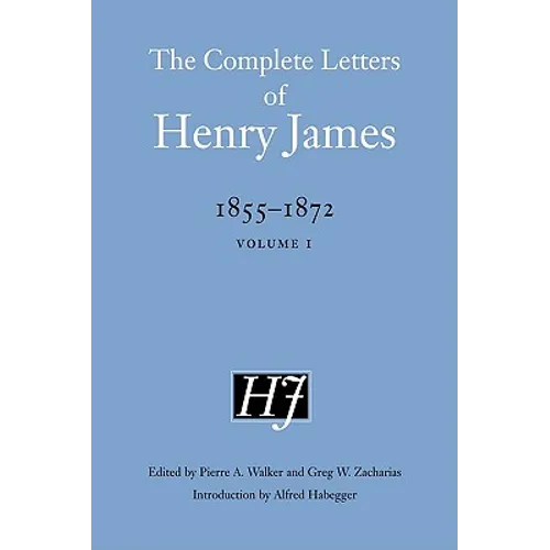 The Complete Letters of Henry James, 1855-1872: Volume 1