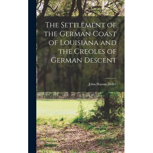 The Settlement of the German Coast of Louisiana and the Creoles of German Descent