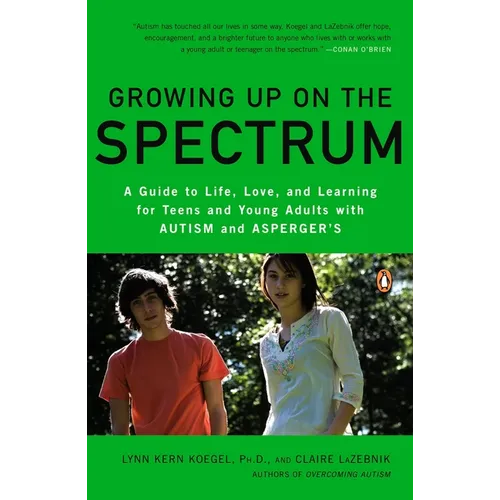 Growing Up on the Spectrum: A Guide to Life, Love, and Learning for Teens and Young Adults with Autism and Asperger's