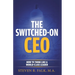 The Switched-On CEO: How to Think Like a World-Class Leader