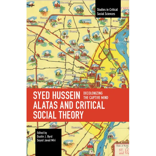 Syed Hussein Alatas and Critical Social Theory: Decolonizing the Captive Mind
