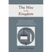 The Way to the Kingdom: Being Definite and Simple Instructions For Self-Training and Discipline, Enabling the Earnest Disciple to Find the Kingdom of