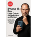 iPhone 16 Pro User Guide for Beginners and Seniors: The Simple, Step-by-Step Visual Guide to Master Calling, Texting, Photos, and Essential Apps with