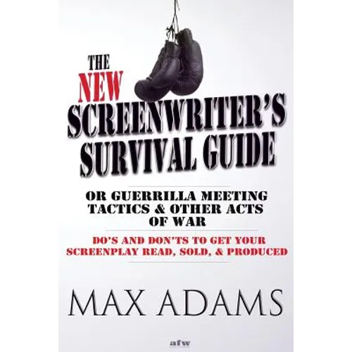 The New Screenwriter's Survival Guide; Or, Guerrilla Meeting Tactics and Other Acts of War