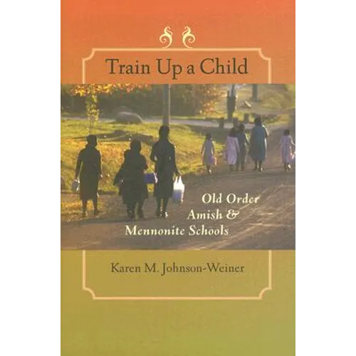 Train Up a Child: Old Order Amish and Mennonite Schools