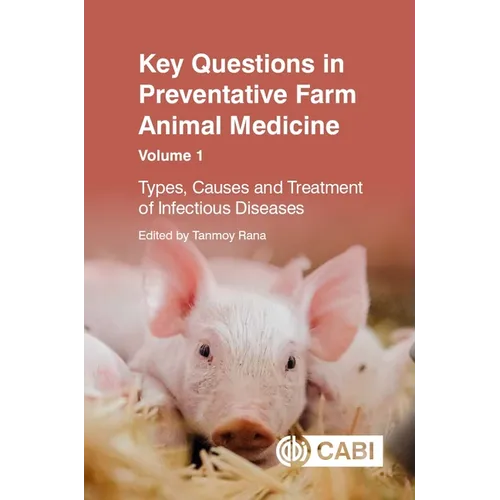 Key Questions in Preventative Farm Animal Medicine, Volume 1: Types, Causes and Treatment of Infectious Diseases