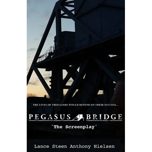 Pegasus Bridge - The Screenplay