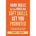Hard Skills Get You Hired But Soft Skills Get You Promoted: Learn How These 11 Must-Have Soft Skills Can Accelerate Your Career Growth