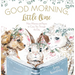 Good Morning, Little One: New Mercies and Prayers to Carry You Through the Day