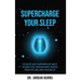 Supercharge Your Sleep: The Holistic Guide to Improving Sleep Quality, Reducing Stress, Increasing Energy, Boosting Productivity and Living a