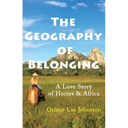 The Geography of Belonging: A Love Story of Horses & Africa
