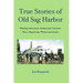 True Stories of Old Sag Harbor: Whaling Adventures, Indians and Colonists, Wars, Shipwrecks, Writers and Artists